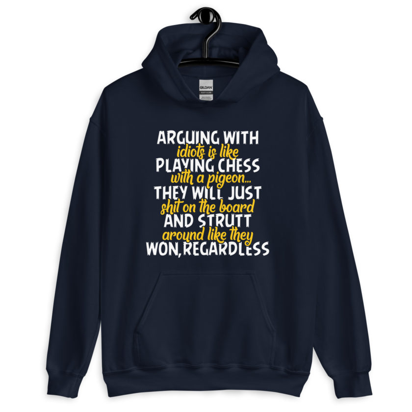 Arguing with idiots is like playing chess with a pigeon they will just shit on the board and strutt around like they won, regardless Unisex Hoodie - Image 3