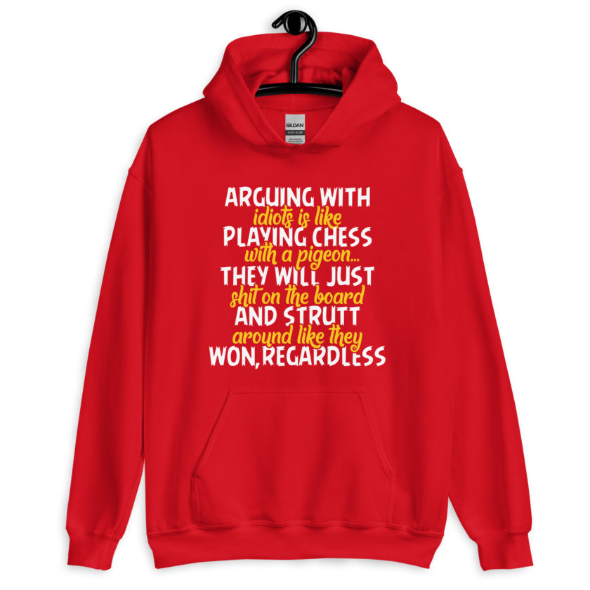 Arguing with idiots is like playing chess with a pigeon they will just shit on the board and strutt around like they won, regardless Unisex Hoodie - Image 5