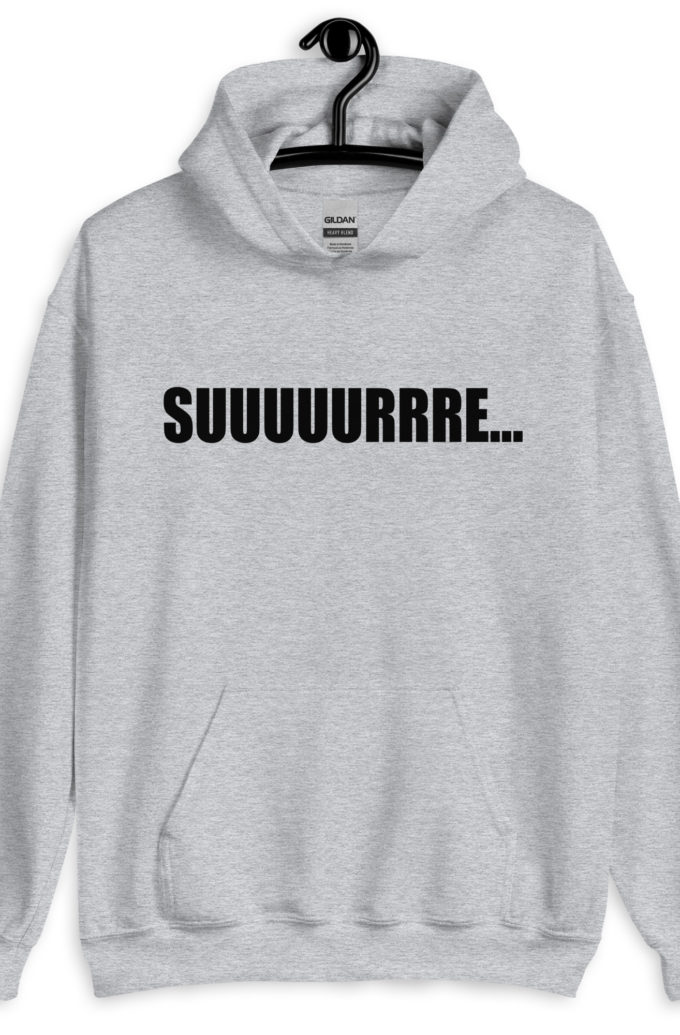 Suuuuuuuurrre… Unisex Hoodie
