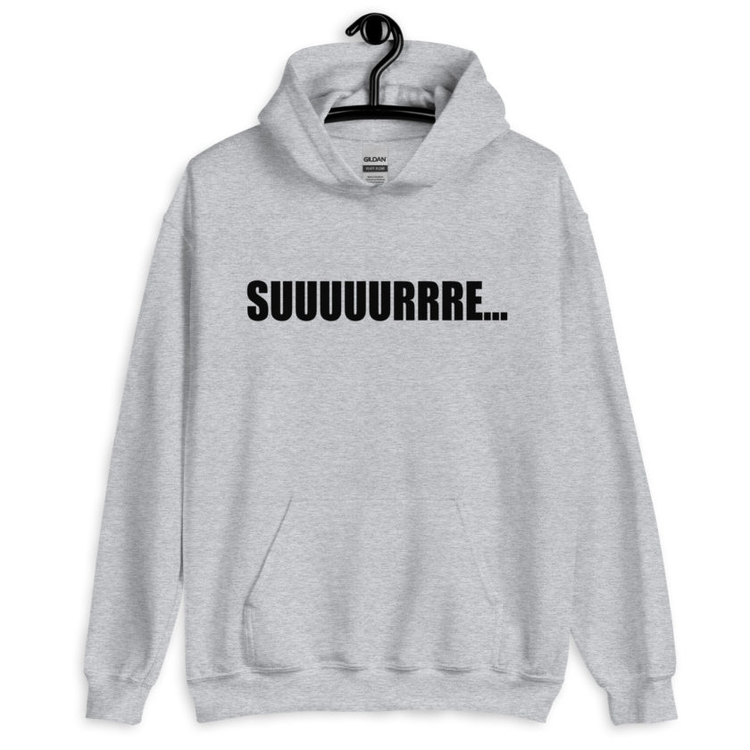 Suuuuuuuurrre… Unisex Hoodie