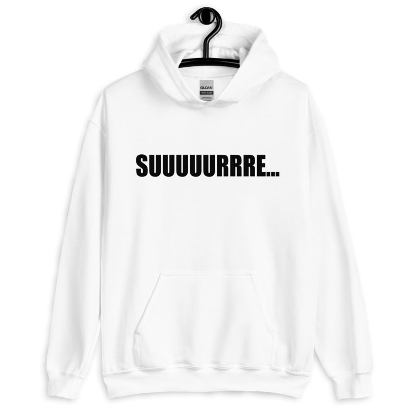 Suuuuuuuurrre… Unisex Hoodie - Image 8
