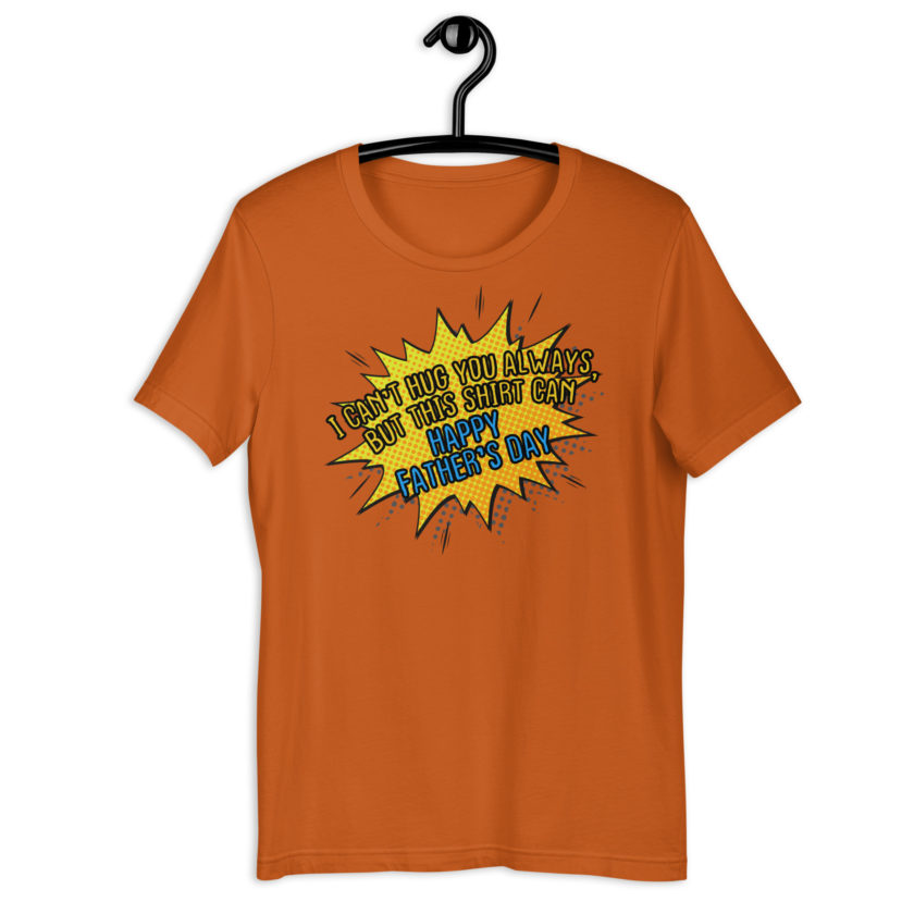 I can't hug you always, but this shirt can, Happy Fathers Day!  Unisex t-shirt - Image 8