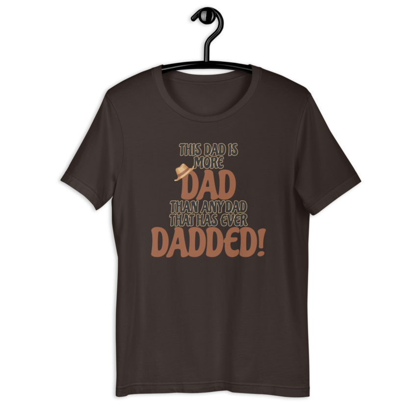 This dad is more Dad than any Dad that has ever Dadded! Unisex t-shirt - Image 3