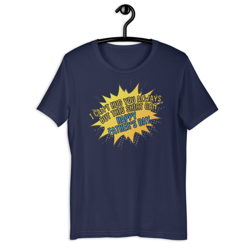 I can't hug you always, but this shirt can, Happy Fathers Day!  Unisex t-shirt - Image 4