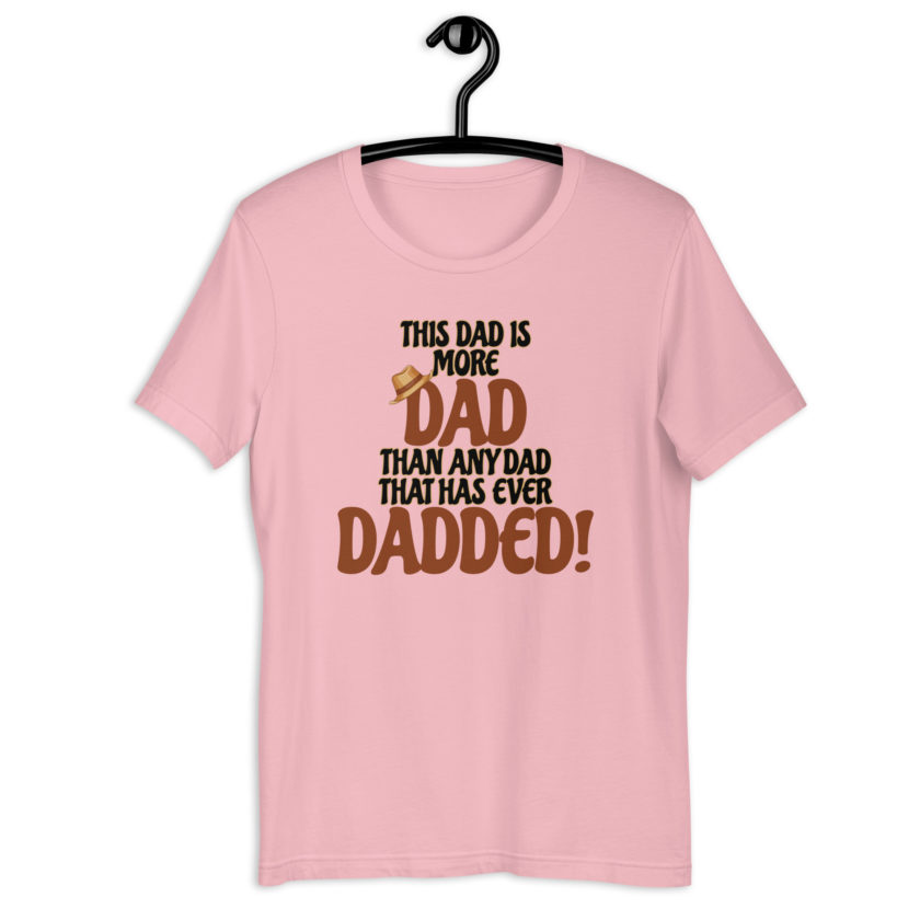 This dad is more Dad than any Dad that has ever Dadded! Unisex t-shirt - Image 13