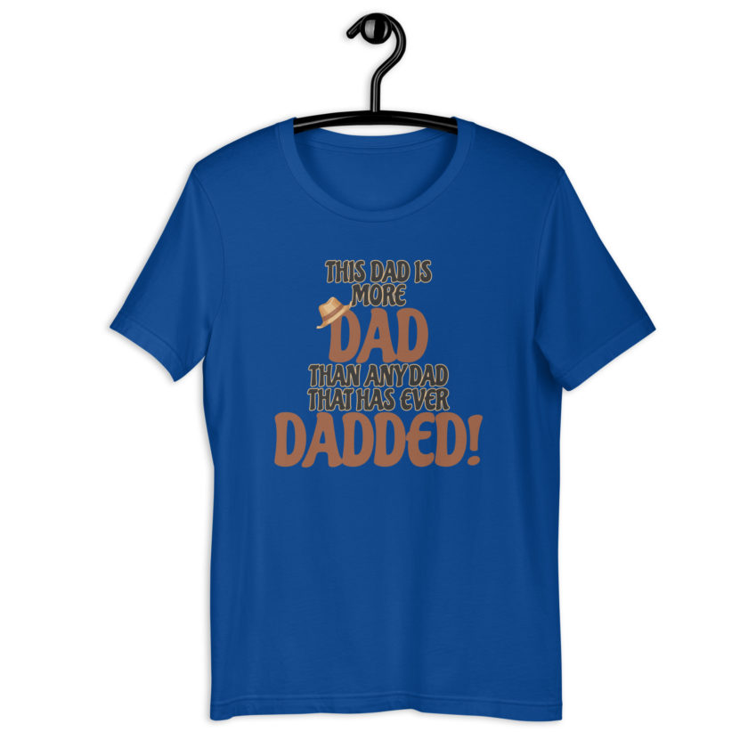 This dad is more Dad than any Dad that has ever Dadded! Unisex t-shirt - Image 5