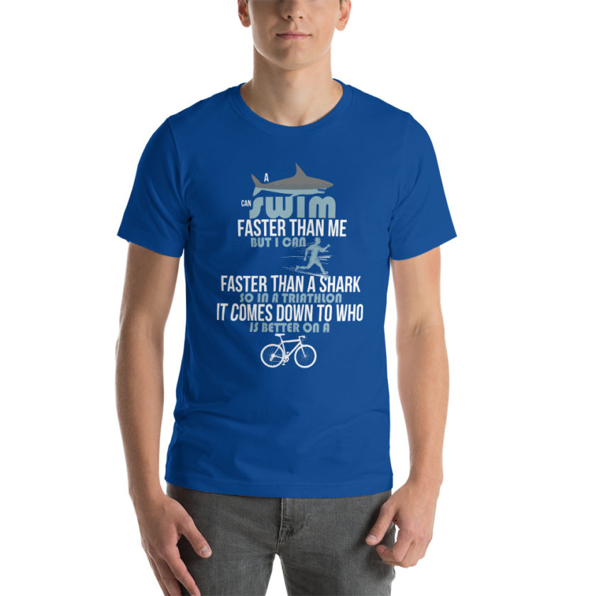 A shark can swim faster than me but I can run faster than a shark so in a triathlon it comes down to the better cyclist Unisex t-shirt - Image 6