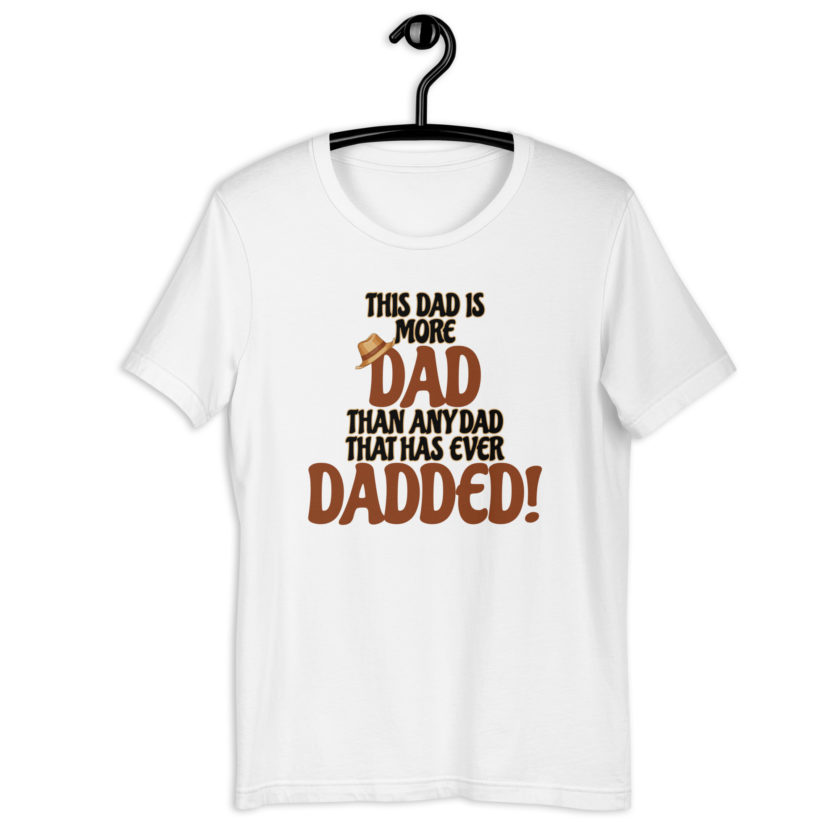 This dad is more Dad than any Dad that has ever Dadded! Unisex t-shirt - Image 14