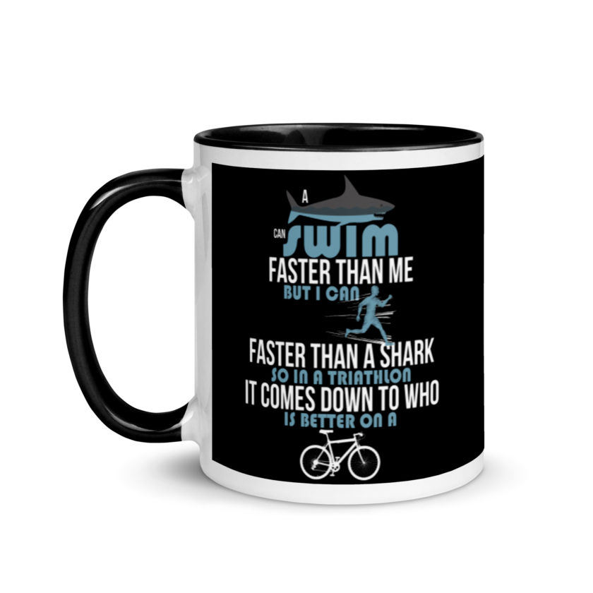 A shark can swim faster than me but I can run faster than a shark so in a triathlon it comes down to the better cyclist Mug with Color Inside