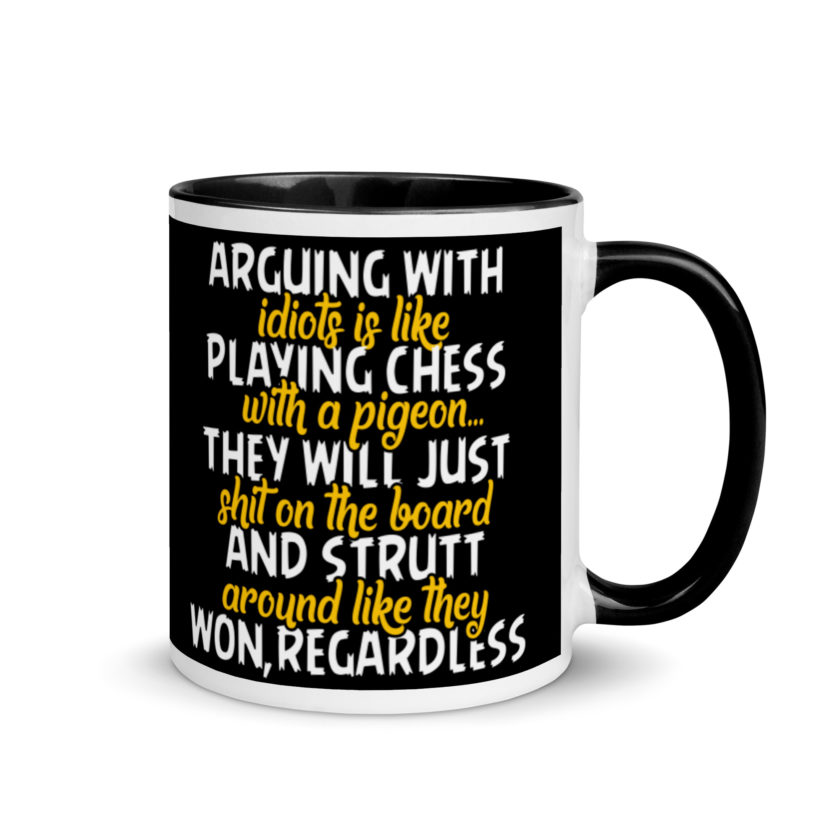Arguing with idiots is like playing chess with a pigeon they will just shit on the board and strutt around like they won, regardless Mug with Color Inside - Image 2