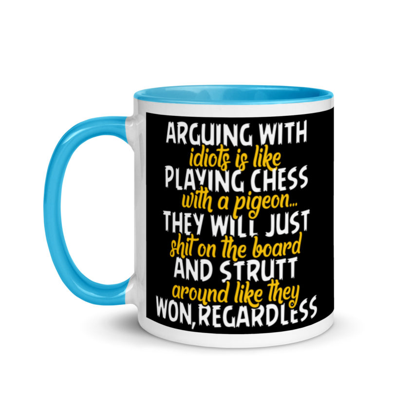 Arguing with idiots is like playing chess with a pigeon they will just shit on the board and strutt around like they won, regardless Mug with Color Inside - Image 12