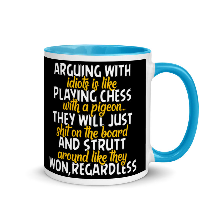 Arguing with idiots is like playing chess with a pigeon they will just shit on the board and strutt around like they won, regardless Mug with Color Inside - Image 10