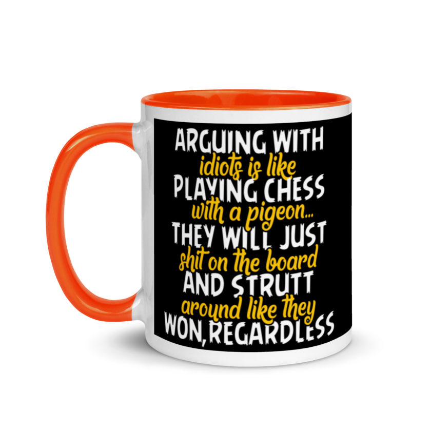 Arguing with idiots is like playing chess with a pigeon they will just shit on the board and strutt around like they won, regardless Mug with Color Inside - Image 9