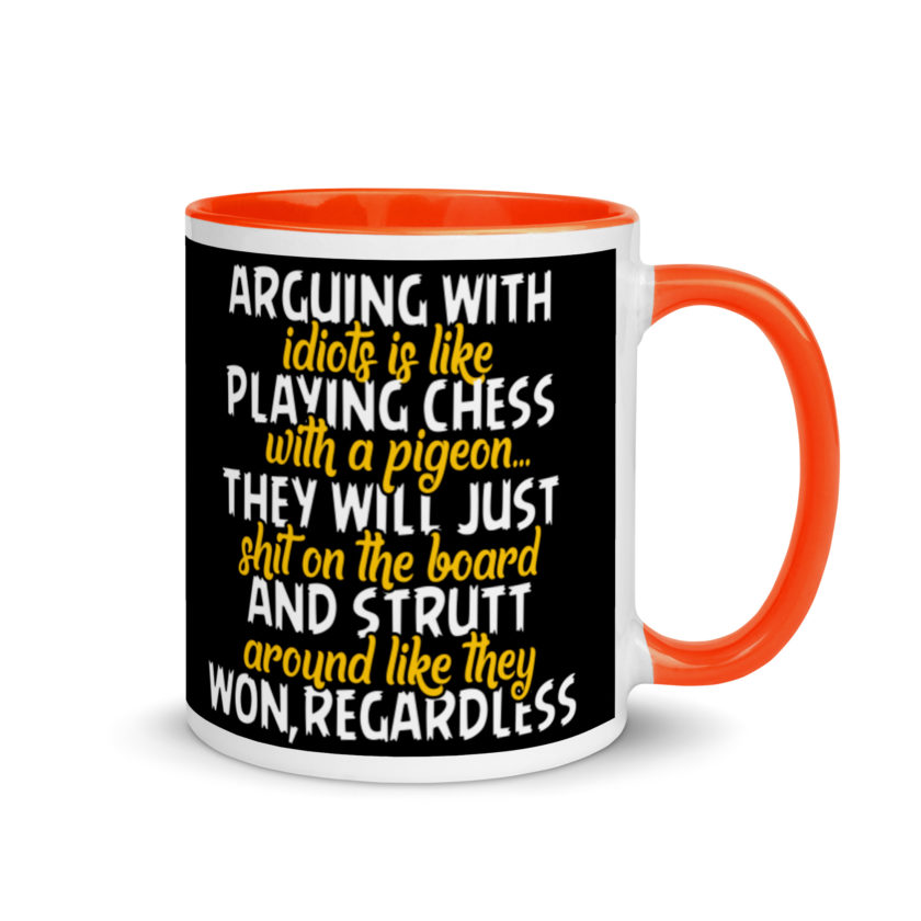 Arguing with idiots is like playing chess with a pigeon they will just shit on the board and strutt around like they won, regardless Mug with Color Inside - Image 7