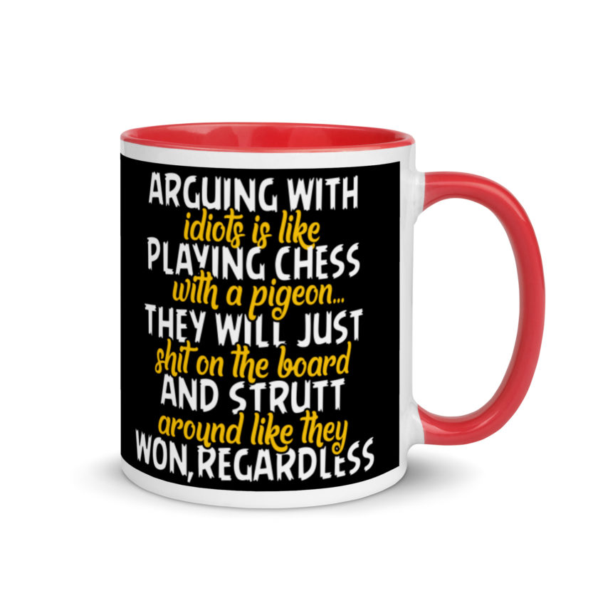 Arguing with idiots is like playing chess with a pigeon they will just shit on the board and strutt around like they won, regardless Mug with Color Inside - Image 4