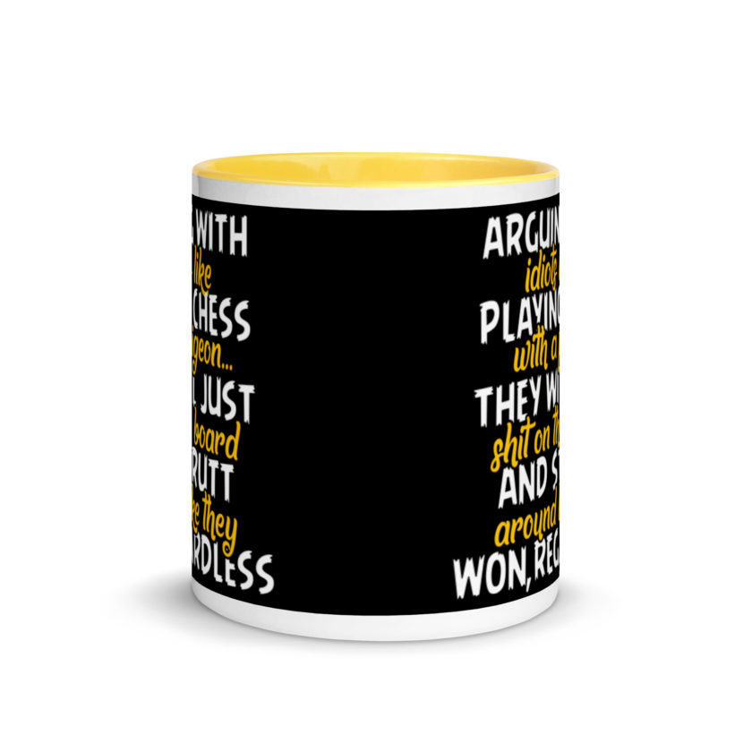 Arguing with idiots is like playing chess with a pigeon they will just shit on the board and strutt around like they won, regardless Mug with Color Inside - Image 17