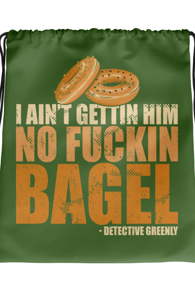 I aint gettin him no fuckin bagel. Drawstring bag