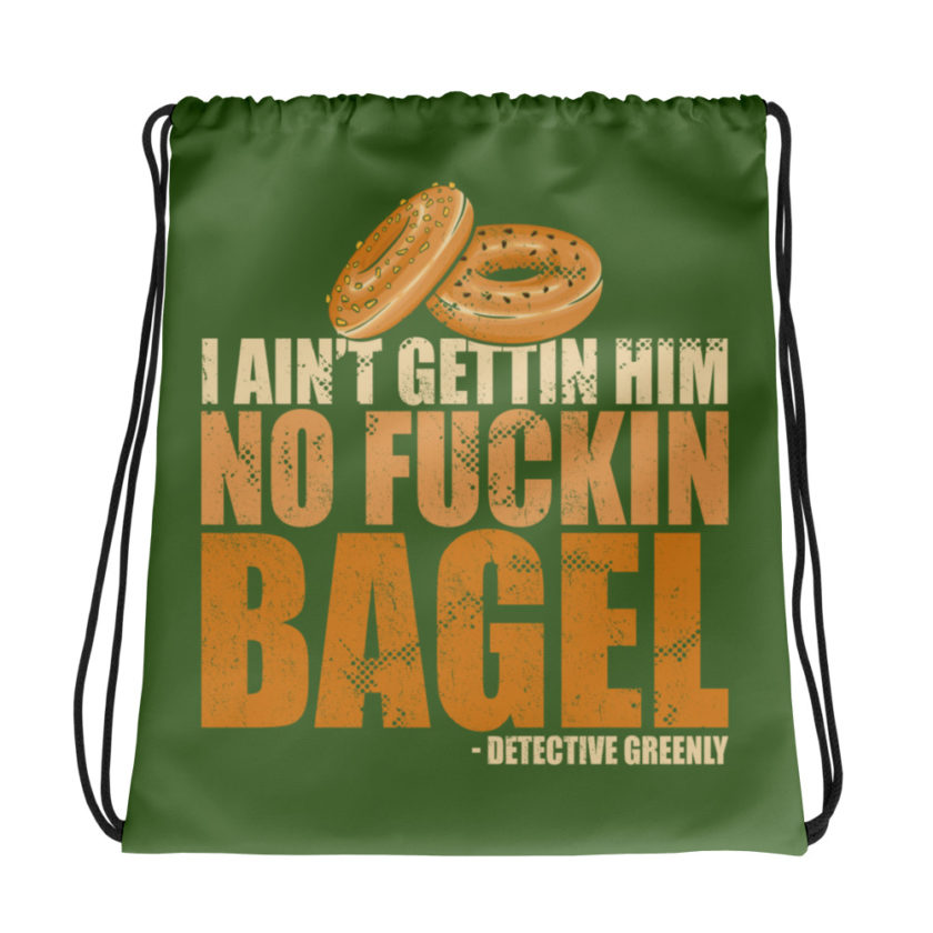 I aint gettin him no fuckin bagel. Drawstring bag