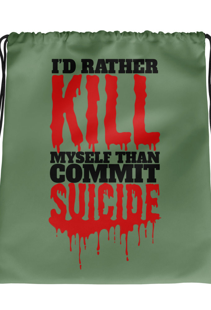 Id rather kill myself than commit suicide Drawstring bag
