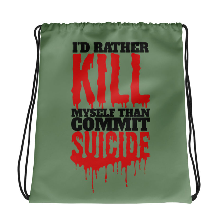 Id rather kill myself than commit suicide Drawstring bag