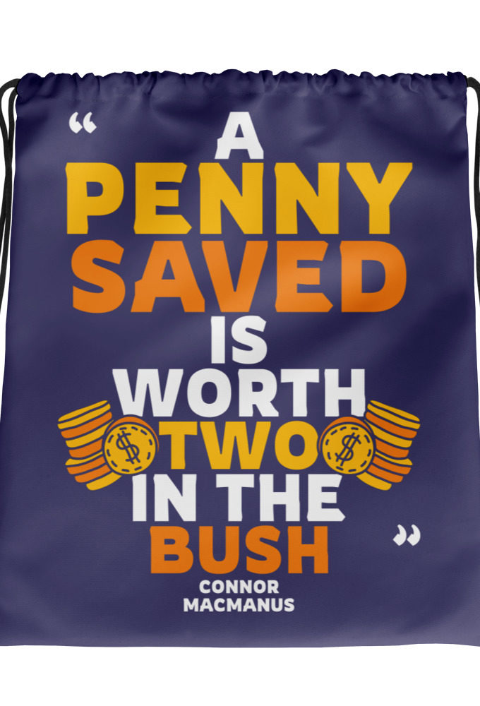 A penny saved is worth two in the bush.  Drawstring bag
