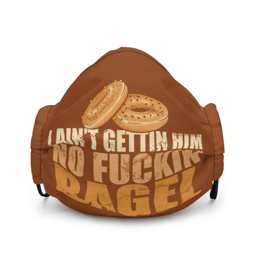 I aint gettin him no fuckin bagel. Premium face mask - Image 2