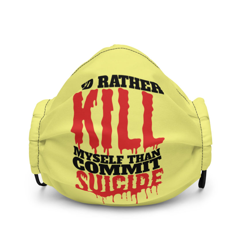 Id rather kill myself than commit suicide Premium face mask - Image 2