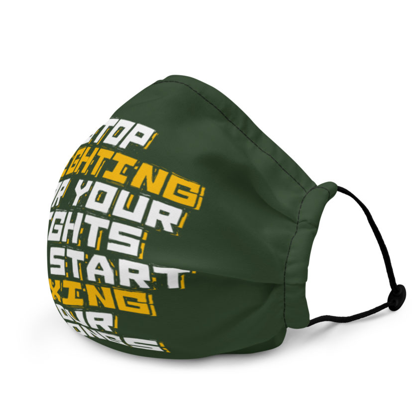 Stop fighting for your rights and start fixing your wrongs Premium face mask - Image 4