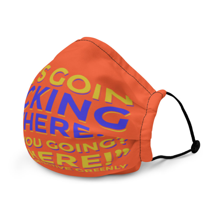 He's goin fucking nowhere! where you going? NOWHERE! Premium face mask - Image 4
