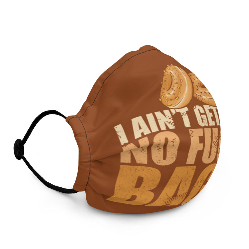 I aint gettin him no fuckin bagel. Premium face mask - Image 3