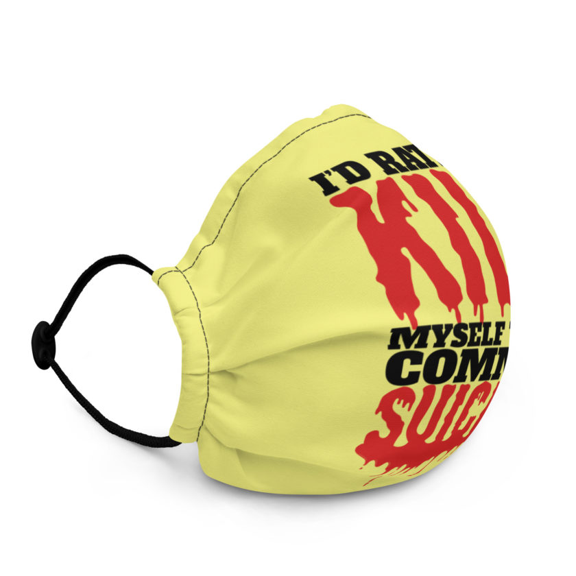 Id rather kill myself than commit suicide Premium face mask - Image 3