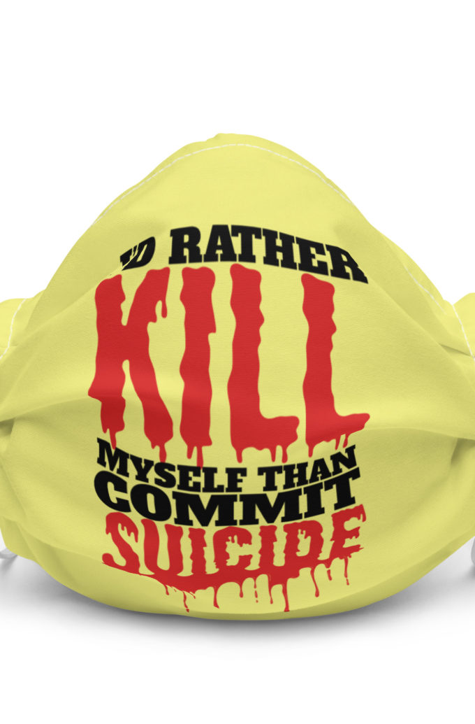 Id rather kill myself than commit suicide Premium face mask