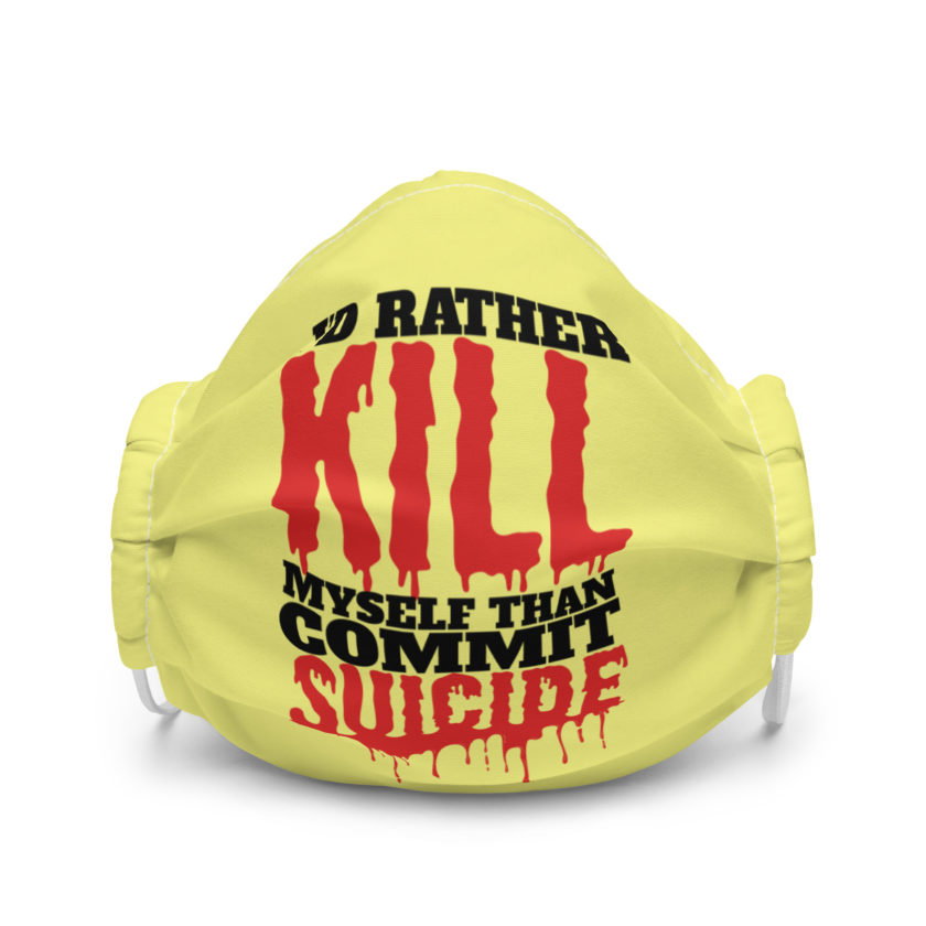 Id rather kill myself than commit suicide Premium face mask