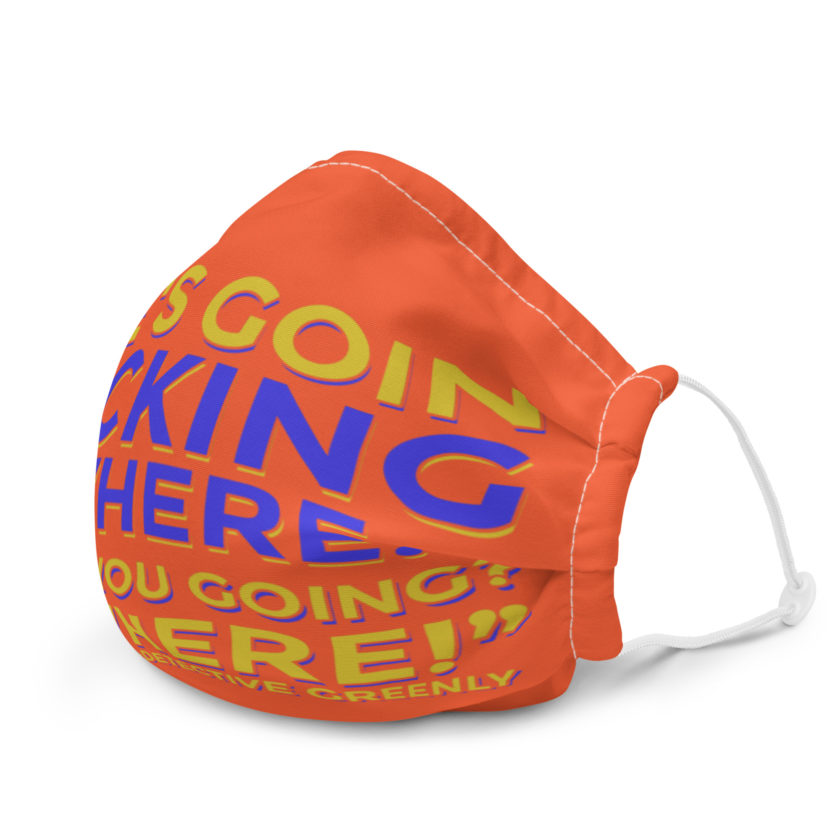 He's goin fucking nowhere! where you going? NOWHERE! Premium face mask - Image 6