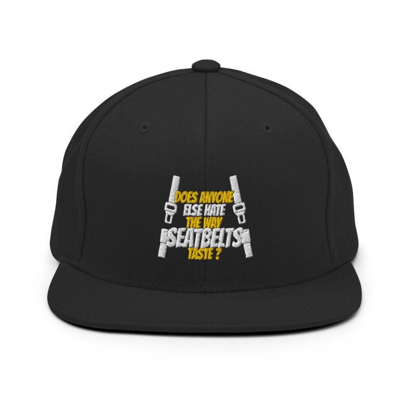 Does anyone else hate the way seatbelts taste ? Snapback Hat - Image 3