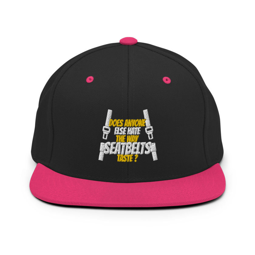 Does anyone else hate the way seatbelts taste ? Snapback Hat