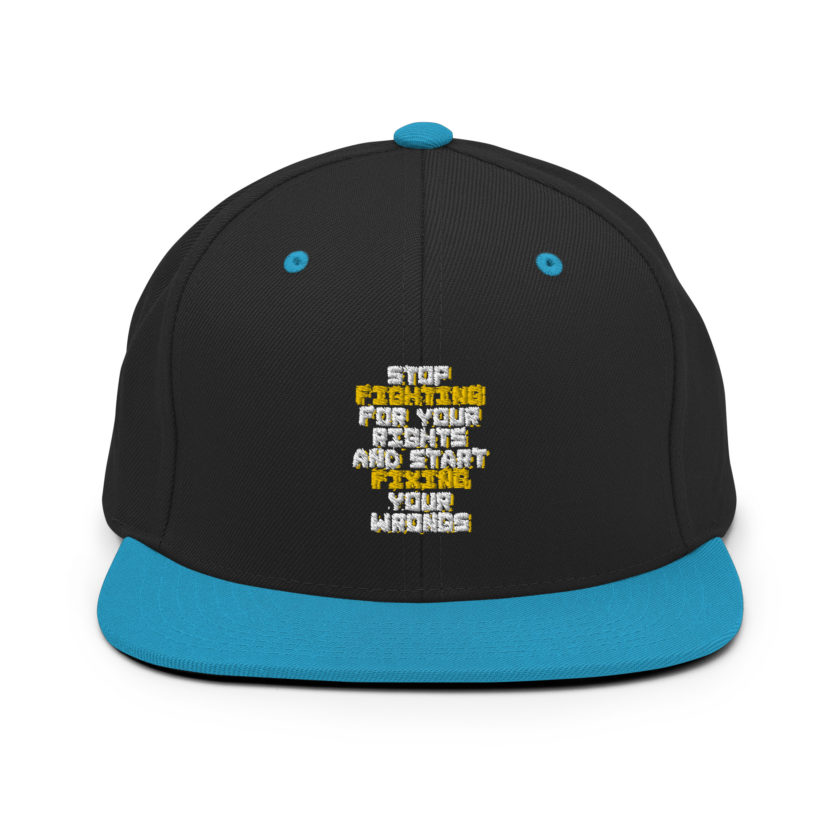 Stop fighting for your rights and start fixing your wrongs Snapback Hat - Image 5