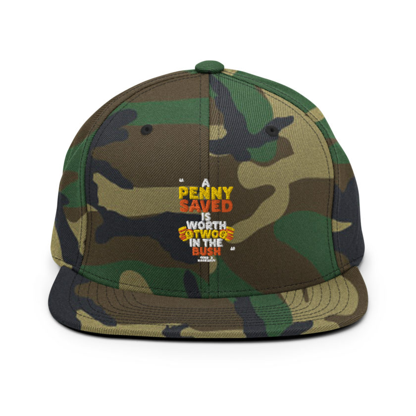 A penny saved is worth two in the bush.  Snapback Hat - Image 12