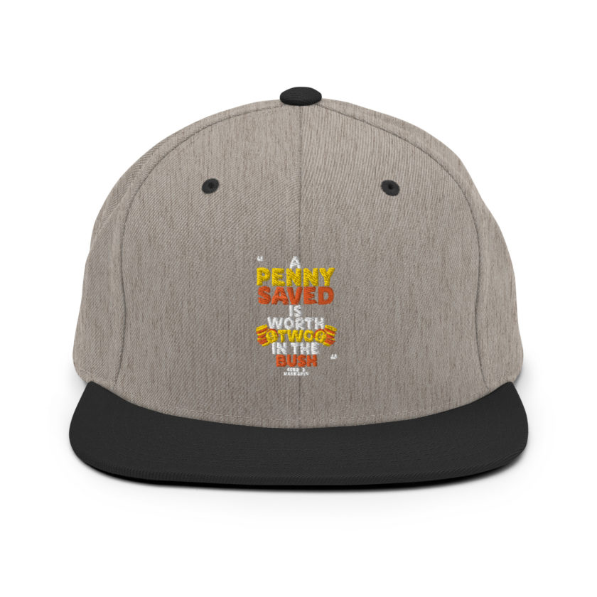 A penny saved is worth two in the bush.  Snapback Hat - Image 15