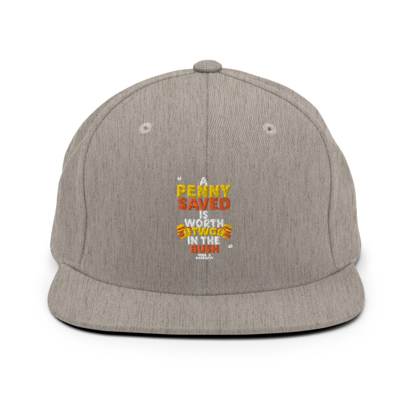 A penny saved is worth two in the bush.  Snapback Hat - Image 18