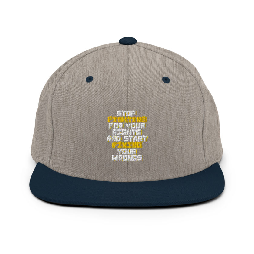 Stop fighting for your rights and start fixing your wrongs Snapback Hat - Image 16