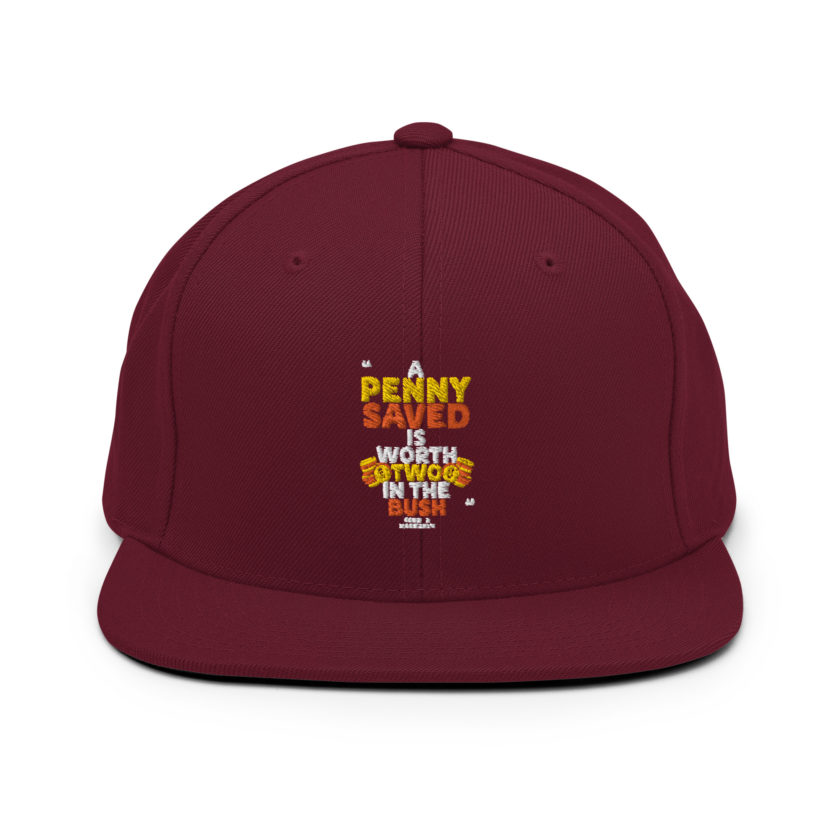 A penny saved is worth two in the bush.  Snapback Hat - Image 7
