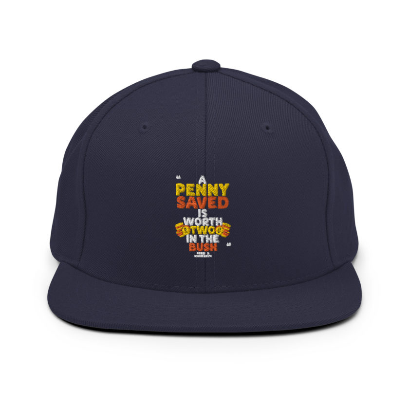 A penny saved is worth two in the bush.  Snapback Hat - Image 8