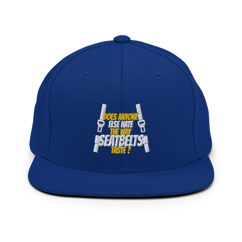 Does anyone else hate the way seatbelts taste ? Snapback Hat - Image 7