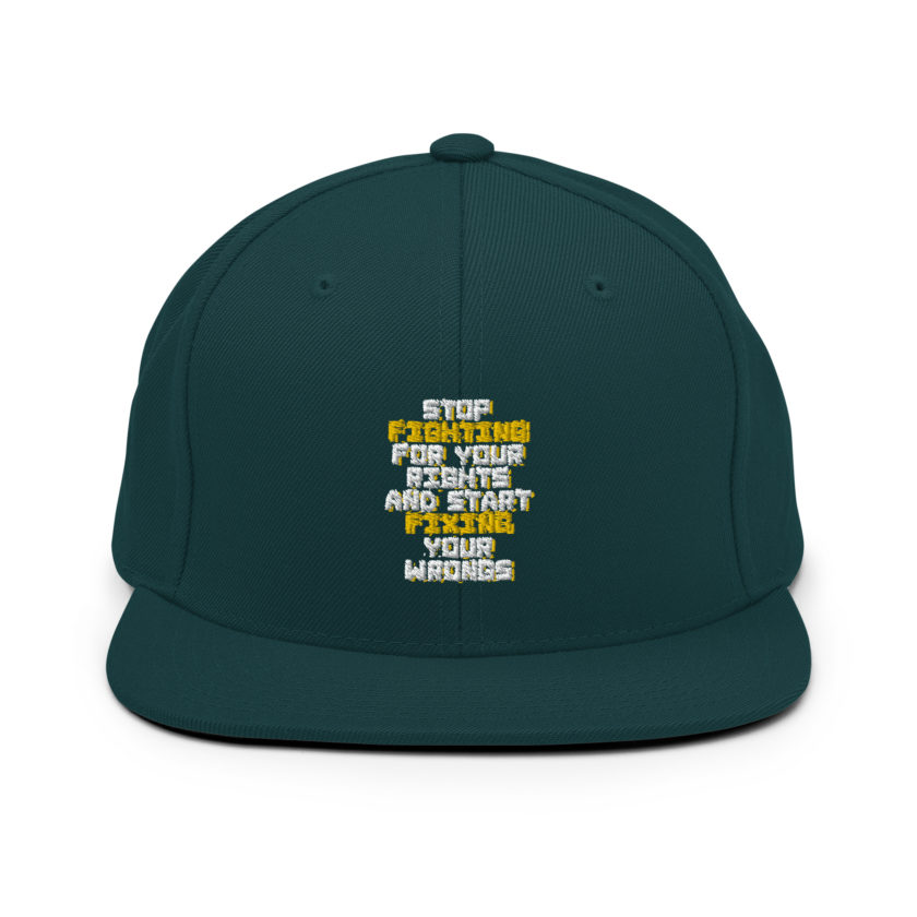 Stop fighting for your rights and start fixing your wrongs Snapback Hat - Image 10