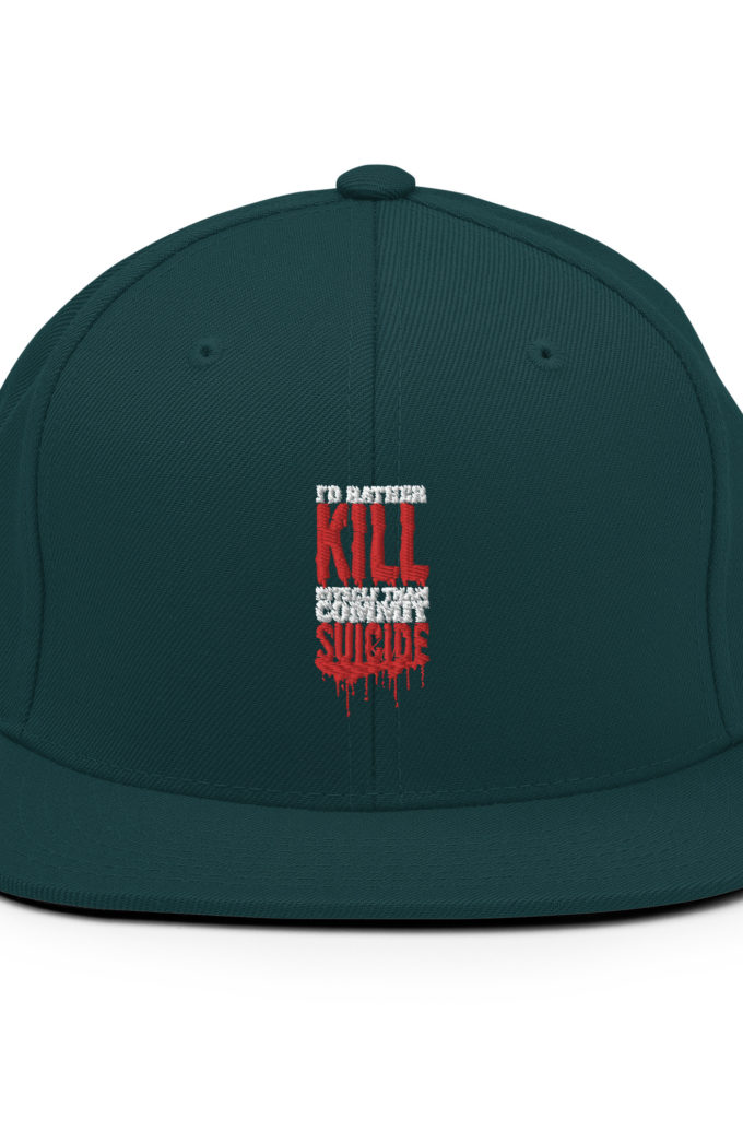 Id rather kill myself than commit suicide Snapback Hat