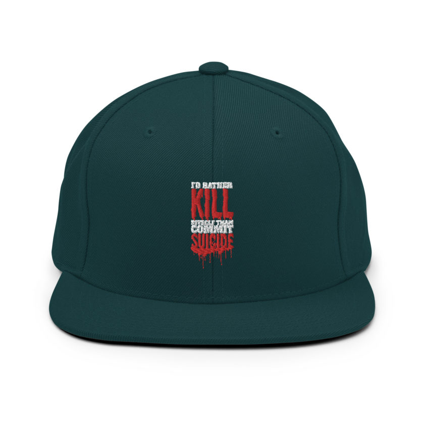 Id rather kill myself than commit suicide Snapback Hat
