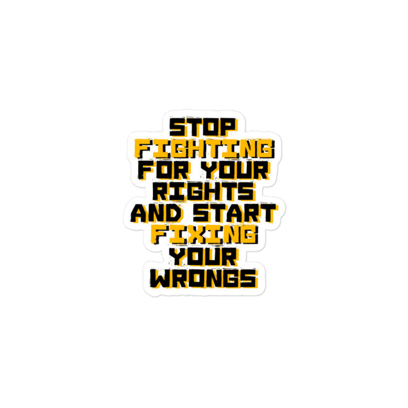 Stop fighting for your rights and start fixing your wrongs Bubble-free stickers - Image 2