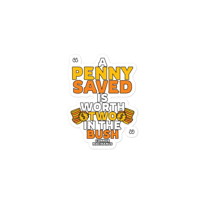 A penny saved is worth two in the bush.  Bubble-free stickers - Image 2
