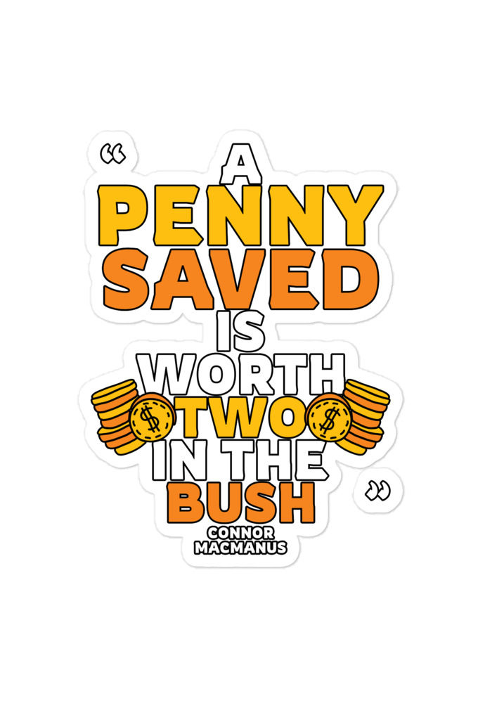 A penny saved is worth two in the bush.  Bubble-free stickers